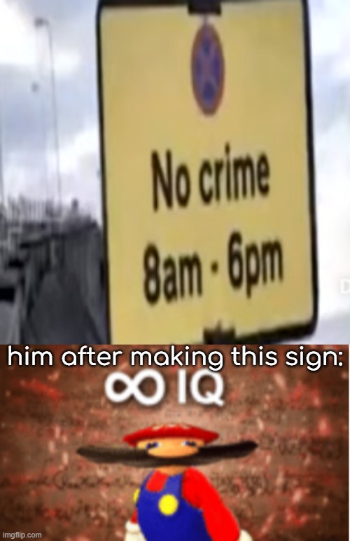 oh wait i think they are gonna rob my house at 7 pm | him after making this sign: | image tagged in infinite iq | made w/ Imgflip meme maker