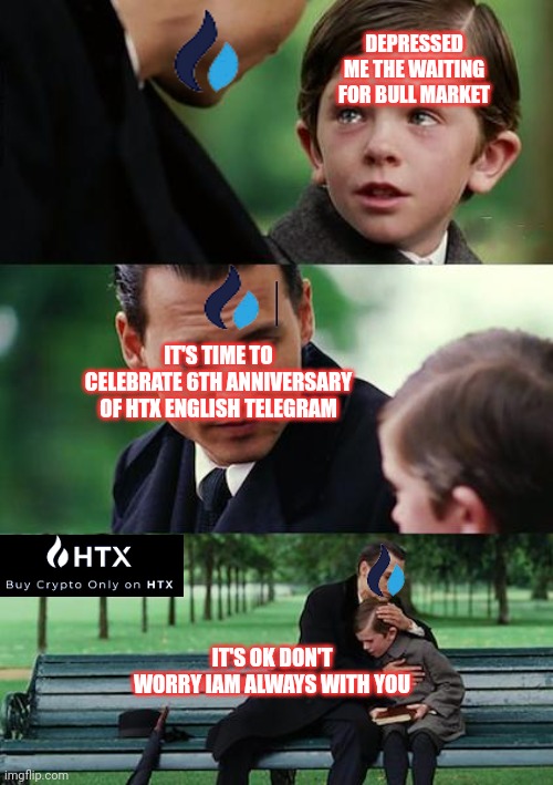 Finding Neverland Meme | DEPRESSED ME THE WAITING FOR BULL MARKET; IT'S TIME TO CELEBRATE 6TH ANNIVERSARY OF HTX ENGLISH TELEGRAM; IT'S OK DON'T WORRY IAM ALWAYS WITH YOU | image tagged in memes,finding neverland | made w/ Imgflip meme maker