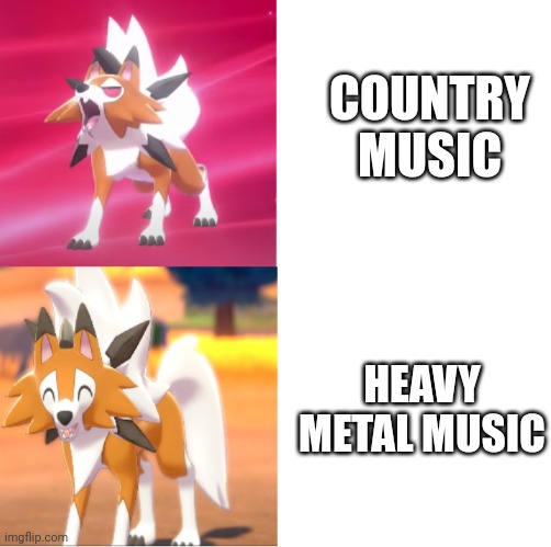Country music sucks, Heavy Metal Is Awesome | COUNTRY MUSIC; HEAVY METAL MUSIC | image tagged in lycanroc drake format | made w/ Imgflip meme maker