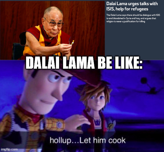 DALAI LAMA BE LIKE: | image tagged in let him cook | made w/ Imgflip meme maker