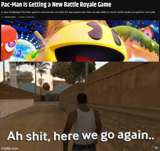Yet another franchise lost to the Battle Royale trend | image tagged in here we go again | made w/ Imgflip meme maker