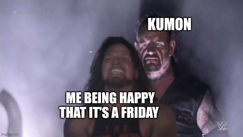 Guy behind another guy | KUMON; ME BEING HAPPY THAT IT'S A FRIDAY | image tagged in guy behind another guy | made w/ Imgflip meme maker