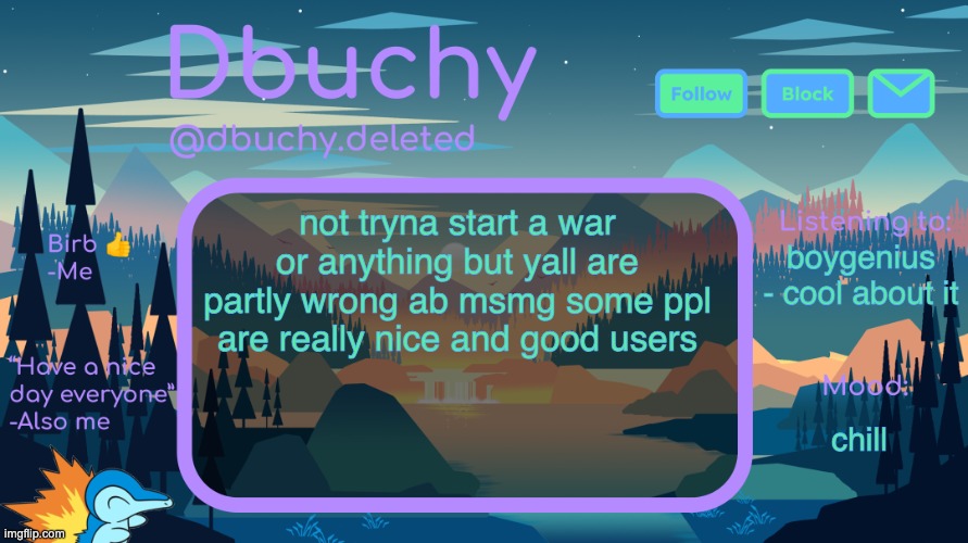 im not toxic right im from msmg | not tryna start a war or anything but yall are partly wrong ab msmg some ppl are really nice and good users; boygenius - cool about it; chill | image tagged in dbuchy announcement temp | made w/ Imgflip meme maker