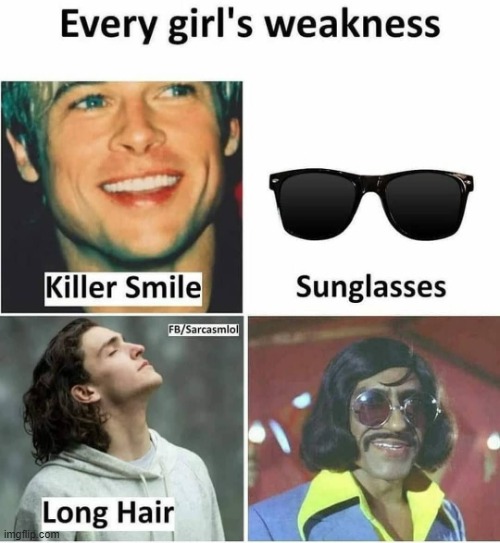 Every Girls' Weakness | image tagged in every girls' weakness | made w/ Imgflip meme maker