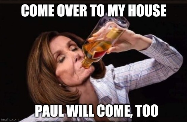 COME OVER TO MY HOUSE PAUL WILL COME, TOO | made w/ Imgflip meme maker