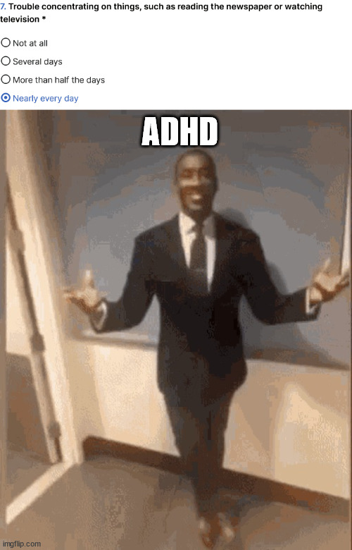 ADHD | image tagged in smiling black guy in suit | made w/ Imgflip meme maker