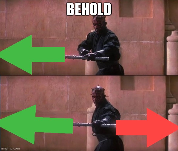 Darth Maul Double Sided Lightsaber | BEHOLD | image tagged in darth maul double sided lightsaber | made w/ Imgflip meme maker