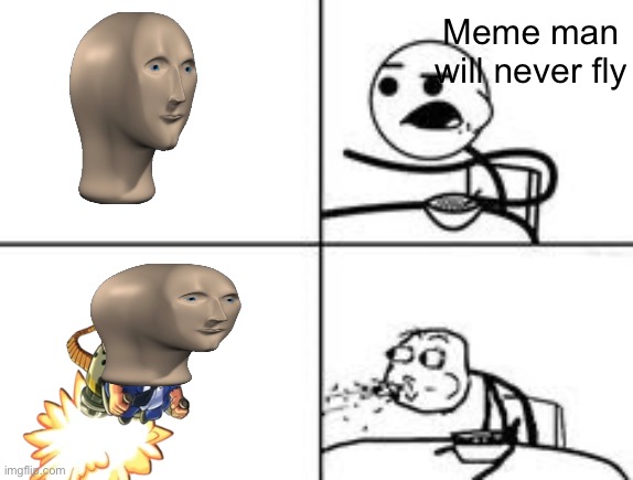 Cereal Spit | Meme man will never fly | image tagged in cereal spit | made w/ Imgflip meme maker