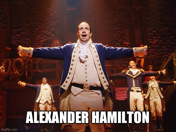 Alexander Hamilton | ALEXANDER HAMILTON | image tagged in alexander hamilton | made w/ Imgflip meme maker