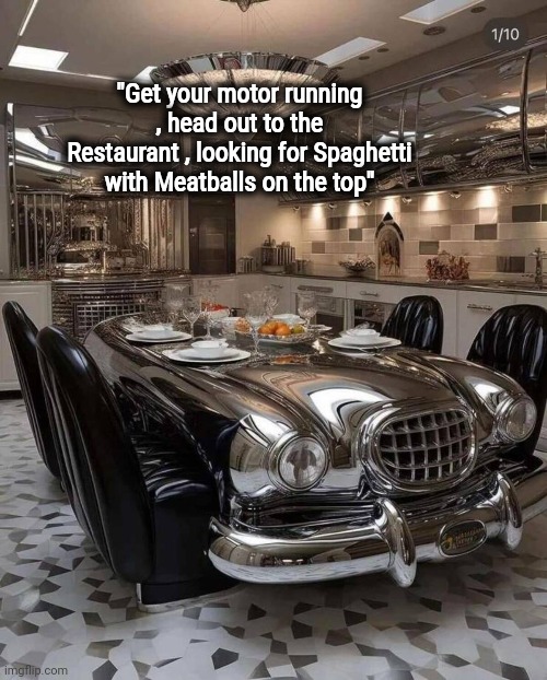 Born to be wild | "Get your motor running , head out to the Restaurant , looking for Spaghetti with Meatballs on the top" | image tagged in song lyrics,well yes but actually no,classic rock,steppenwolf,parody | made w/ Imgflip meme maker
