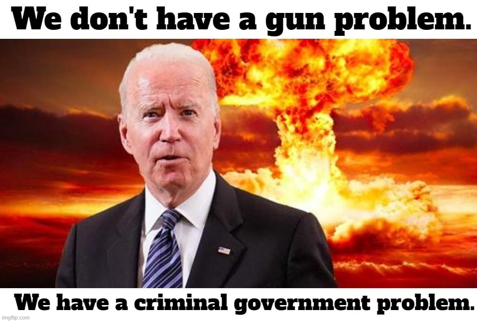 We don't have a gun problem. We have a criminal government problem. | image tagged in government corruption,criminals,crooked hillary,biden crime family,clinton crime family,obama crime family | made w/ Imgflip meme maker