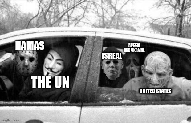 Is one act of violence and terror better than the other? No. | RUSSIA AND UKRAINE; HAMAS; ISREAL; THE UN; UNITED STATES | image tagged in horror gang | made w/ Imgflip meme maker