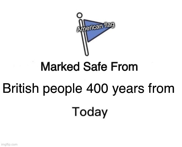 U.S.A | American flag; British people 400 years from | image tagged in memes,marked safe from,the british | made w/ Imgflip meme maker