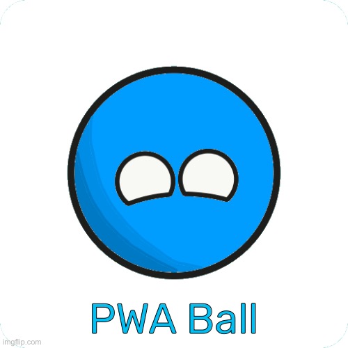 PWA Ball but I made it into Sticker Countryballs APK style | PWA Ball | image tagged in countryballs | made w/ Imgflip meme maker