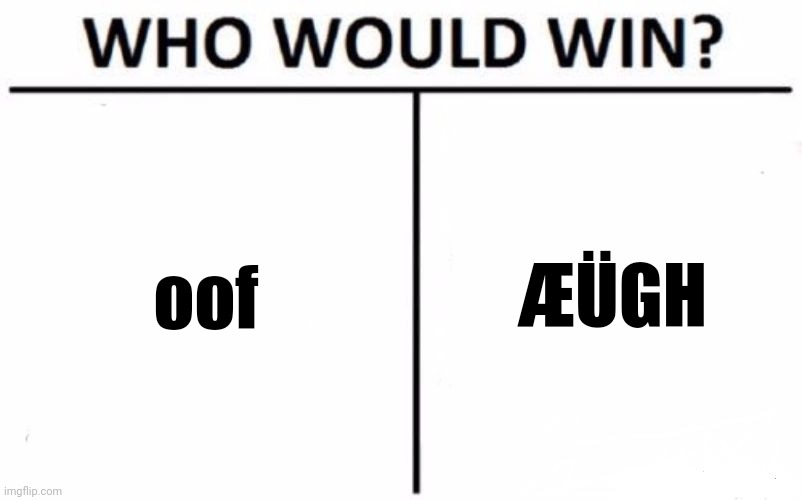 old or new? | oof; ÆÜGH | image tagged in memes,who would win | made w/ Imgflip meme maker