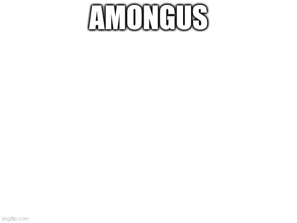 AMONGUS | made w/ Imgflip meme maker