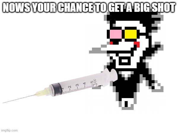 docter | NOWS YOUR CHANCE TO GET A BIG SHOT | image tagged in memes,spamton,deltarune,chapter 2,cyber city,salesman | made w/ Imgflip meme maker