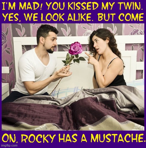 Break up with him, girl.... QUICK! | image tagged in vince vance,couple in bed,angry wife,flowers,twins,memes | made w/ Imgflip meme maker