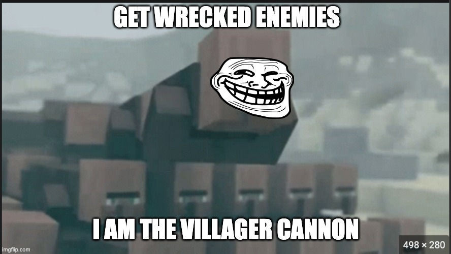 VILLAGER NEWS GIF | GET WRECKED ENEMIES; I AM THE VILLAGER CANNON | image tagged in villager news gif | made w/ Imgflip meme maker