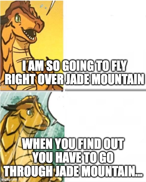 Sunny Drake Hotline | I AM SO GOING TO FLY RIGHT OVER JADE MOUNTAIN; WHEN YOU FIND OUT YOU HAVE TO GO THROUGH JADE MOUNTAIN... | image tagged in sunny drake hotline | made w/ Imgflip meme maker