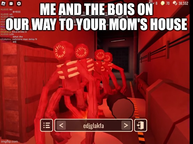 Me and the bois on our way to your mom's house | ME AND THE BOIS ON OUR WAY TO YOUR MOM'S HOUSE | image tagged in me and the bois on our way to your mom's house | made w/ Imgflip meme maker