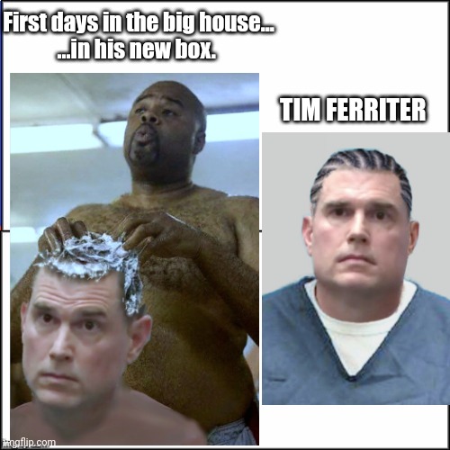 Double White Template | First days in the big house...
...in his new box. TIM FERRITER | image tagged in double white template | made w/ Imgflip meme maker