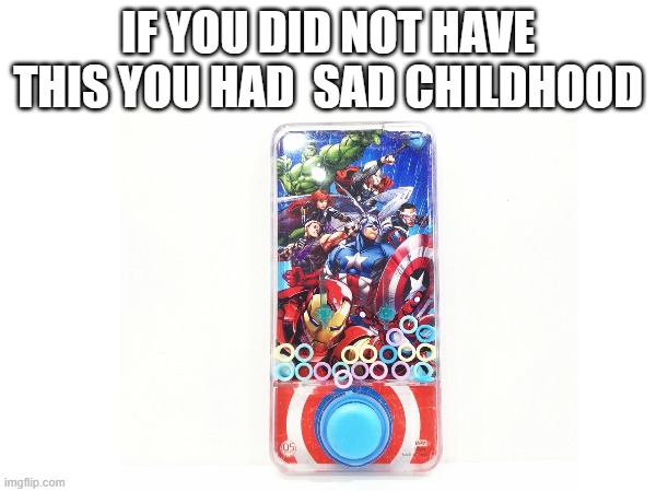 Found this in the bottom of my cupboard | IF YOU DID NOT HAVE THIS YOU HAD  SAD CHILDHOOD | image tagged in childhood,relatable | made w/ Imgflip meme maker