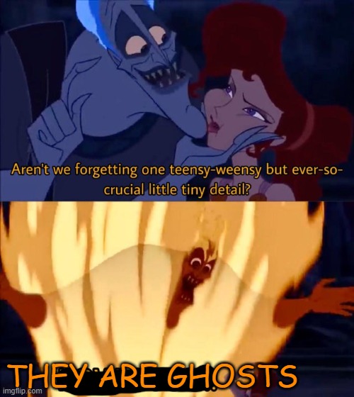 Hades I own you | THEY ARE GHOSTS | image tagged in hades i own you | made w/ Imgflip meme maker