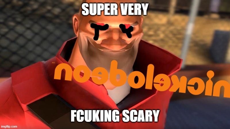 noedolekcin be like 7 | SUPER VERY; FCUKING SCARY | image tagged in tf2 soldier smiling,nickelodeon | made w/ Imgflip meme maker