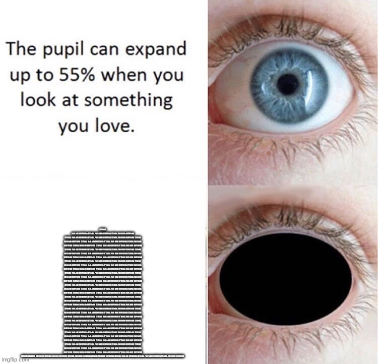 Pupil | ETERNAL PAIN AND SUFFERING ETERNAL PAIN AND SUFFERING ETERNAL PAIN AND SUFFERING ETERNAL PAIN AND SUFFERING ETERNAL PAIN AND SUFFERING ETERNAL PAIN AND SUFFERING ETERNAL PAIN AND SUFFERING ETERNAL PAIN AND SUFFERING ETERNAL PAIN AND SUFFERING ETERNAL PAIN AND SUFFERING ETERNAL PAIN AND SUFFERING ETERNAL PAIN AND SUFFERING ETERNAL PAIN AND SUFFERING ETERNAL PAIN AND SUFFERING ETERNAL PAIN AND SUFFERING ETERNAL PAIN AND SUFFERING ETERNAL PAIN AND SUFFERING ETERNAL PAIN AND SUFFERING ETERNAL PAIN AND SUFFERING ETERNAL PAIN AND SUFFERING ETERNAL PAIN AND SUFFERING ETERNAL PAIN AND SUFFERING ETERNAL PAIN AND SUFFERING ETERNAL PAIN AND SUFFERING ETERNAL PAIN AND SUFFERING ETERNAL PAIN AND SUFFERING ETERNAL PAIN AND SUFFERING ETERNAL PAIN AND SUFFERING ETERNAL PAIN AND SUFFERING ETERNAL PAIN AND SUFFERING ETERNAL PAIN AND SUFFERING ETERNAL PAIN AND SUFFERING ETERNAL PAIN AND SUFFERING ETERNAL PAIN AND SUFFERING ETERNAL PAIN AND SUFFERING ETERNAL PAIN AND SUFFERING ETERNAL PAIN AND SUFFERING ETERNAL PAIN AND SUFFERING ETERNAL PAIN AND SUFFERING ETERNAL PAIN AND SUFFERING ETERNAL PAIN AND SUFFERING ETERNAL PAIN AND SUFFERING ETERNAL PAIN AND SUFFERING ETERNAL PAIN AND SUFFERING ETERNAL PAIN AND SUFFERING ETERNAL PAIN AND SUFFERING ETERNAL PAIN AND SUFFERING ETERNAL PAIN AND SUFFERING ETERNAL PAIN AND SUFFERING ETERNAL PAIN AND SUFFERING ETERNAL PAIN AND SUFFERING ETERNAL PAIN AND SUFFERING ETERNAL PAIN AND SUFFERING ETERNAL PAIN AND SUFFERING ETERNAL PAIN AND SUFFERING ETERNAL PAIN AND SUFFERING ETERNAL PAIN AND SUFFERING ETERNAL PAIN AND SUFFERING ETERNAL PAIN AND SUFFERING ETERNAL PAIN AND SUFFERING ETERNAL PAIN AND SUFFERING ETERNAL PAIN AND SUFFERING ETERNAL PAIN AND SUFFERING ETERNAL PAIN AND SUFFERING ETERNAL PAIN AND SUFFERING ETERNAL PAIN AND SUFFERING ETERNAL PAIN AND SUFFERING ETERNAL PAIN AND SUFFERING ETERNAL PAIN AND SUFFERING ETERNAL PAIN AND SUFFERING ETERNAL PAIN AND SUFFERING ETERNAL PAIN AND SUFFERING ETERNAL PAIN AND SUFFERING ETERNAL PAIN AND SUFFERING ETERNAL PAIN AND SUFFERING ETERNAL PAIN AND SUFFERING ETERNAL PAIN AND SUFFERING ETERNAL PAIN AND SUFFERING ETERNAL PAIN AND SUFFERING ETERNAL PAIN AND SUFFERING ETERNAL PAIN AND SUFFERING ETERNAL PAIN AND SUFFERING ETERNAL PAIN AND SUFFERING ETERNAL PAIN AND SUFFERING ETERNAL PAIN AND SUFFERING ETERNAL PAIN AND SUFFERING ETERNAL PAIN AND SUFFERING ETERNAL PAIN AND SUFFERING ETERNAL PAIN AND SUFFERING ETERNAL PAIN AND SUFFERING ETERNAL PAIN AND SUFFERING ETERNAL PAIN AND SUFFERING ETERNAL PAIN AND SUFFERING ETERNAL PAIN AND SUFFERING ETERNAL PAIN AND SUFFERING ETERNAL PAIN AND SUFFERING ETERNAL PAIN AND SUFFERING ETERNAL PAIN AND SUFFERING ETERNAL PAIN AND SUFFERING ETERNAL PAIN AND SUFFERING ETERNAL PAIN AND SUFFERING ETERNAL PAIN AND SUFFERING ETERNAL PAIN AND SUFFERING ETERNAL PAIN AND SUFFERING ETERNAL PAIN AND SUFFERING ETERNAL PAIN AND SUFFERING ETERNAL PAIN AND SUFFERING ETERNAL PAIN AND SUFFERING ETERNAL PAIN AND SUFFERING ETERNAL PAIN AND SUFFERING | image tagged in pupil | made w/ Imgflip meme maker