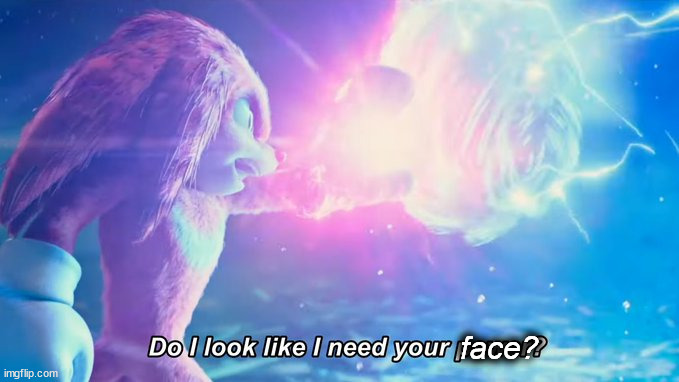 Do I look like I need your power? | face? | image tagged in do i look like i need your power | made w/ Imgflip meme maker