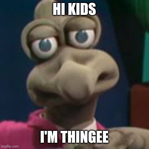 Thingee | HI KIDS; I'M THINGEE | image tagged in new zealand,puppet,halloween,scary,the backrooms,funny | made w/ Imgflip meme maker