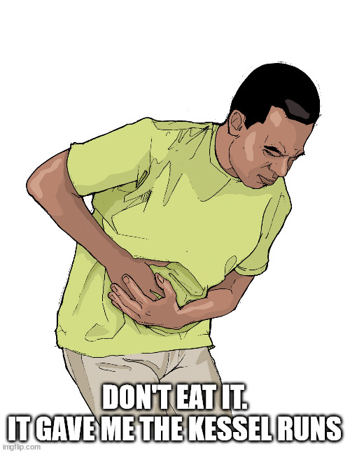 eola-stomach-pain.jpg | DON'T EAT IT.
IT GAVE ME THE KESSEL RUNS | image tagged in eola-stomach-pain jpg | made w/ Imgflip meme maker