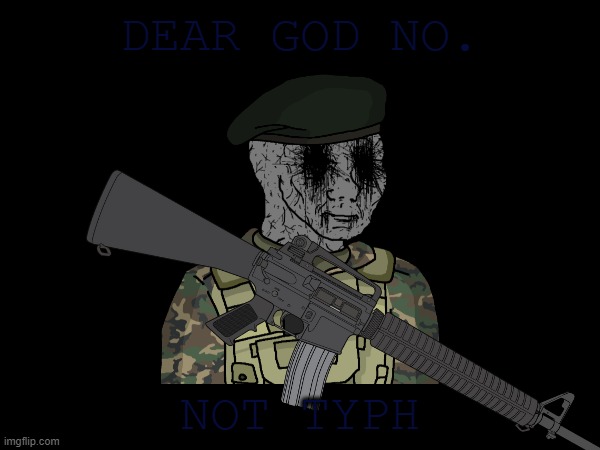 DEAR GOD NO. NOT TYPH | made w/ Imgflip meme maker