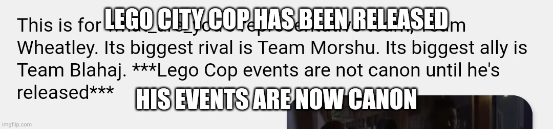 LEGO CITY COP HAS BEEN RELEASED; HIS EVENTS ARE NOW CANON | made w/ Imgflip meme maker