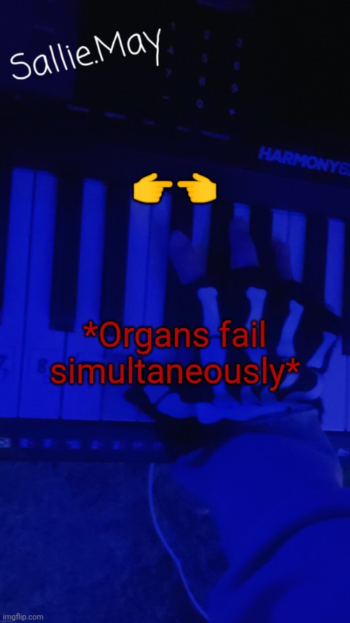 👉👈; *Organs fail simultaneously* | image tagged in sallie's temp by hannibal | made w/ Imgflip meme maker