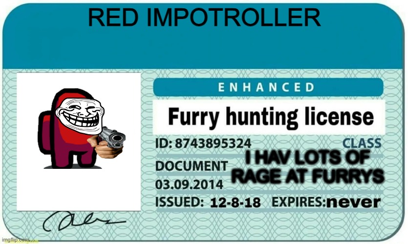 furry hunting license | RED IMPOTROLLER; I HAV LOTS OF RAGE AT FURRYS | image tagged in furry hunting license | made w/ Imgflip meme maker