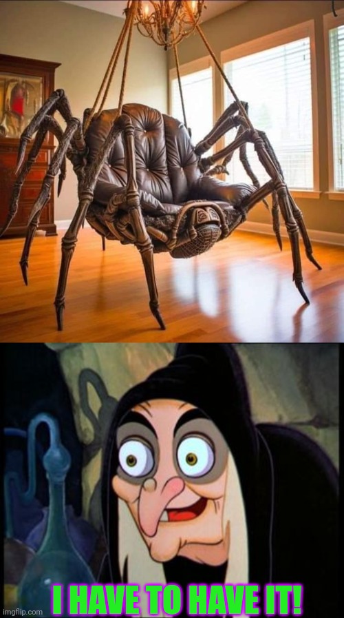 SPIDER CHAIR | I HAVE TO HAVE IT! | image tagged in spider,witch,spooktober,halloween | made w/ Imgflip meme maker