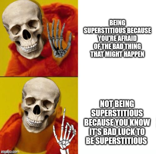 Spooky Drake | BEING SUPERSTITIOUS BECAUSE YOU'RE AFRAID OF THE BAD THING THAT MIGHT HAPPEN; NOT BEING SUPERSTITIOUS BECAUSE YOU KNOW IT'S BAD LUCK TO BE SUPERSTITIOUS | image tagged in spooky drake,superstition | made w/ Imgflip meme maker