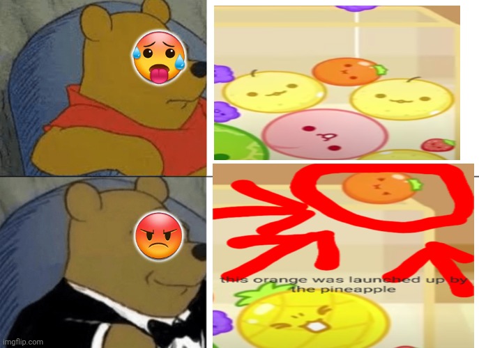 When a fruit launches up in the watermelon game | 🥵; 😡 | image tagged in memes,tuxedo winnie the pooh | made w/ Imgflip meme maker