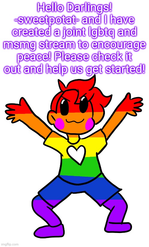 https://imgflip.com/m/msmg_lgbtq_union | Hello Darlings! -sweetpotat- and I have created a joint lgbtq and msmg stream to encourage peace! Please check it out and help us get started! | image tagged in gay gummy | made w/ Imgflip meme maker