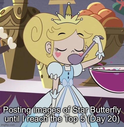 Day 20 | Posting images of Star Butterfly until I reach the Top 5 (Day 20) | image tagged in star butterfly tasting the party punch | made w/ Imgflip meme maker