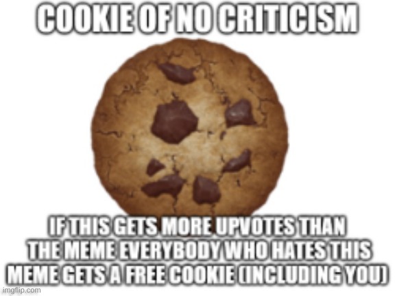 This is a repost, btw | image tagged in cookie,criticism,yummy | made w/ Imgflip meme maker