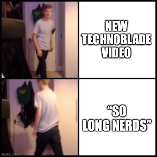 Fly high king ? | NEW TECHNOBLADE VIDEO; “SO LONG NERDS” | image tagged in tommyinnit drake hotline bling | made w/ Imgflip meme maker