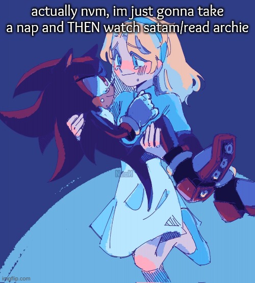 aww... them | actually nvm, im just gonna take a nap and THEN watch satam/read archie | image tagged in aww them | made w/ Imgflip meme maker