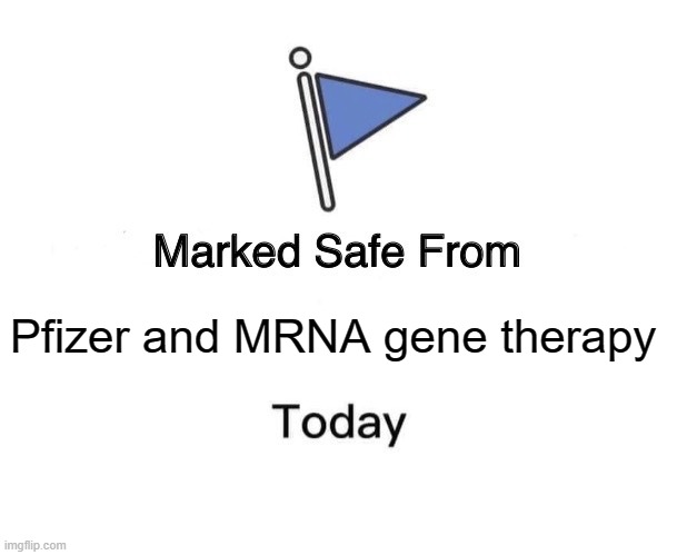 Marked Safe From Meme | Pfizer and MRNA gene therapy | image tagged in memes,marked safe from | made w/ Imgflip meme maker