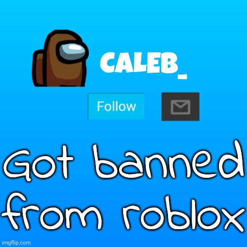 its only for a day though | Got banned from roblox | image tagged in caleb_ announcement | made w/ Imgflip meme maker