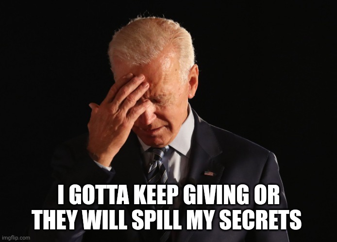 C'mon Man! | I GOTTA KEEP GIVING OR THEY WILL SPILL MY SECRETS | image tagged in c'mon man | made w/ Imgflip meme maker