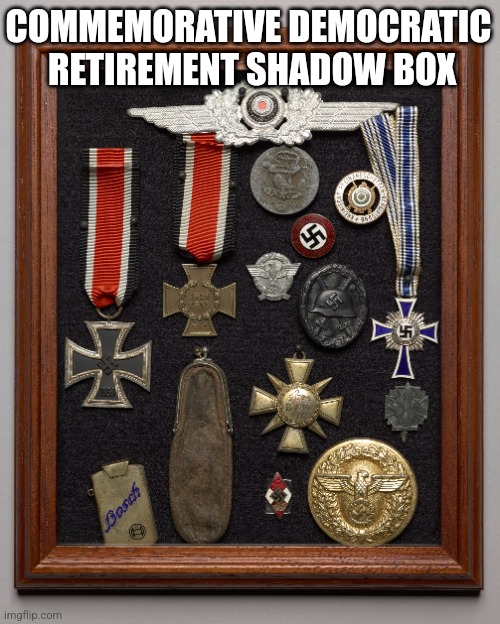 COMMEMORATIVE DEMOCRATIC
 RETIREMENT SHADOW BOX | image tagged in funny memes | made w/ Imgflip meme maker