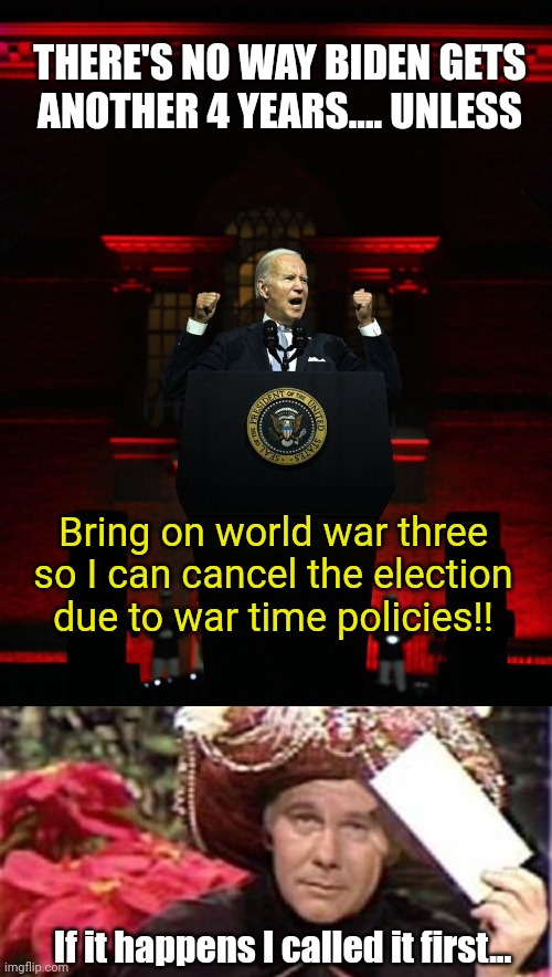 THERE'S NO WAY BIDEN GETS ANOTHER 4 YEARS.... UNLESS; Bring on world war three so I can cancel the election due to war time policies!! If it happens I called it first... | image tagged in joe biden creepy hitler speech,johnny carson karnak carnak | made w/ Imgflip meme maker